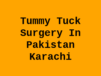 Tummy Tuck Surgery In Pakistan Karachi