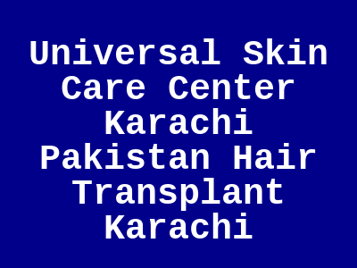 Universal Skin Care Center Karachi Pakistan Hair Transplant Karachi