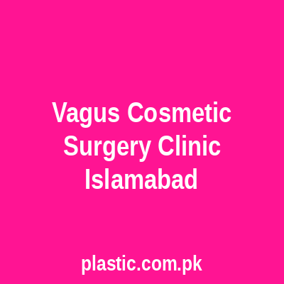Vagus Cosmetic Surgery Clinic Islamabad