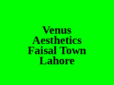 Venus Aesthetics Faisal Town Lahore