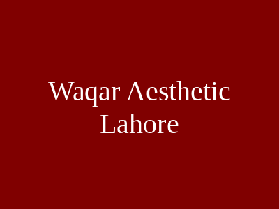 Waqar Aesthetic Lahore