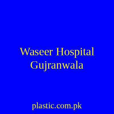 Waseer Hospital Gujranwala