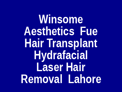 Winsome Aesthetics Fue Hair Transplant Hydrafacial Laser Hair Removal Lahore