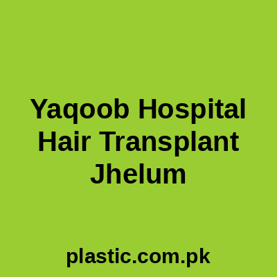 Yaqoob Hospital Hair Transplant Jhelum