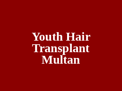 Youth Hair Transplant Multan